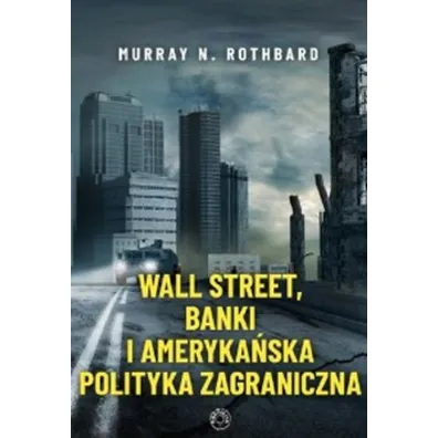 Wall Street, banki i ameryka�ska polityka zagraniczna - Murray Rothbard