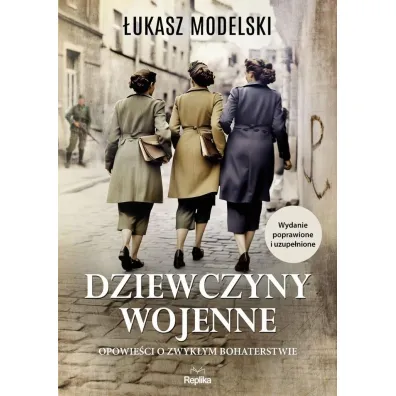 Dziewczyny wojenne. Opowie�ci o zwyk�ym bohaterstwie - �ukasz Modelski