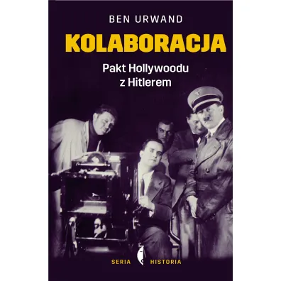 Kolaboracja. Pakt Hollywoodu z Hitlerem - Ben Urwand