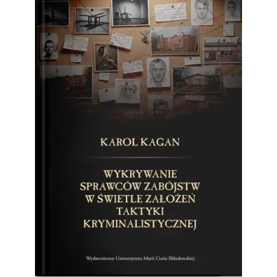 Wykrywanie sprawc�w zab�jstw w �wietle za�o�e� taktyki kryminalistycznej - Karol  Kagan