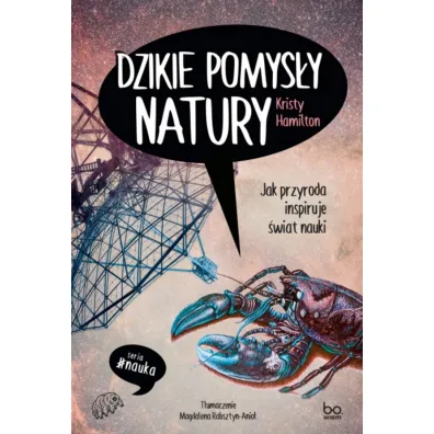 Dzikie pomys�y natury. Jak przyroda inspiruje �wiat nauki - Kristy Hamilton