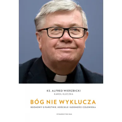 B�g nie wyklucza. Rozmowy o pa�stwie, ko�ciele i godno�ci cz�owieka - Alfred Wierzbicki, Karol  Kleczka