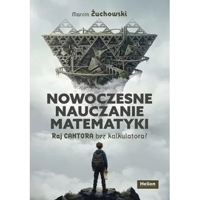 Nowoczesne nauczanie matematyki. Raj Cantora bez.. - Marcin  �uchowski