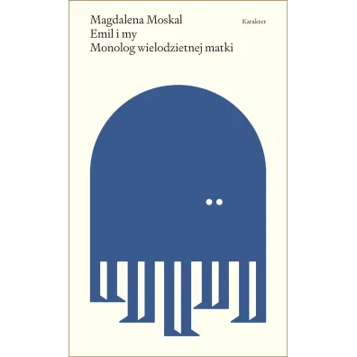 Emil i my. Monolog wielodzietnej matki - Magdalena Moskal