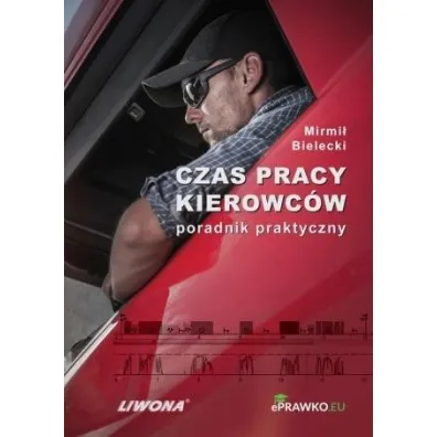 Czas pracy kierowc�w. Poradnik praktyczny - Mirmi� Bielecki