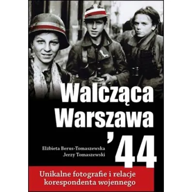 Walcz�ca Warszawa 44. Album (OT) - Jerzy Tomaszewski, El�bieta Berus-Tomaszewska
