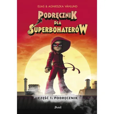 Podr�cznik. Podr�cznik dla Superbohater�w. Tom 1 - Elias Vahlund