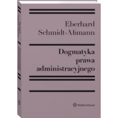 Dogmatyka prawa administracyjnego. Bilans rozwoju, reformy i przysz�ych zada�