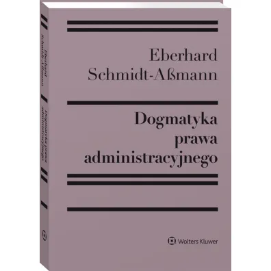 Dogmatyka prawa administracyjnego. Bilans rozwoju, reformy i przysz�ych zada�