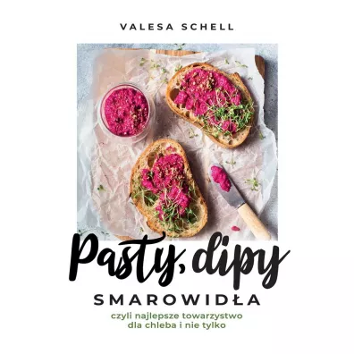 Pasty, dipy, smarowid�a, czyli najlepsze towarzystwo dla chleba i nie tylko - Valesa Schell