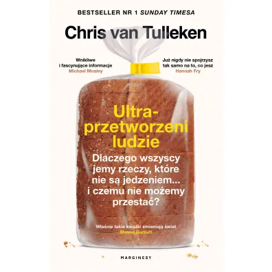 Ultraprzetworzeni ludzie. Dlaczego wszyscy jemy rzeczy, kt�re nie s� jedzeniem... i czemu nie mo�emy przesta�? - Chris van Tulleken