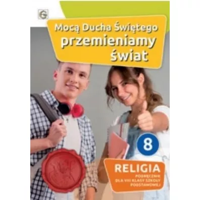 Moc� Ducha �wi�tego przemieniamy �wiat. Podr�cznik do religii dla 8 klasy szko�y podstawowej - Waldemar Janiga