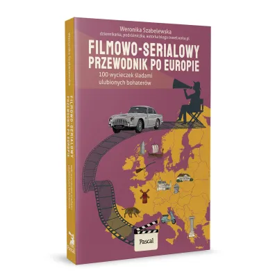 Filmowo-serialowy przewodnik po Europie. 100 wycieczek �ladami ulubionych bohater�w