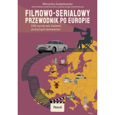 Filmowo-serialowy przewodnik po Europie. 100 wycieczek �ladami ulubionych bohater�w