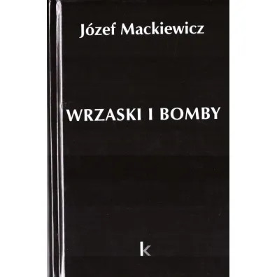 Wrzaski i bomby - J�zef Mackiewicz