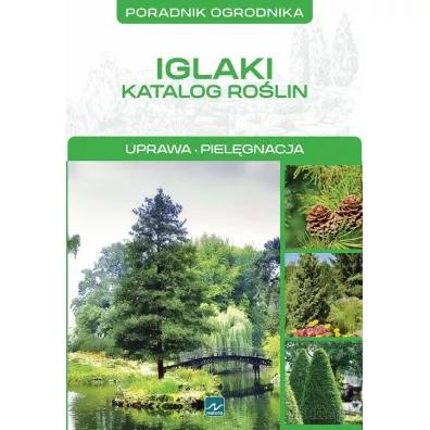 Poradnik ogrodnika. Iglaki. Katalog rolin. Uprawa, pielgnacja - Micha Mazik