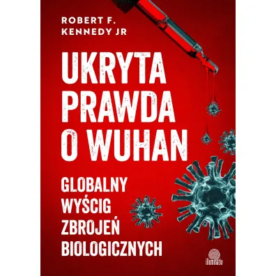 Ukryta prawda o Wuhan. Globalny wy�cig zbroje� biologicznych
