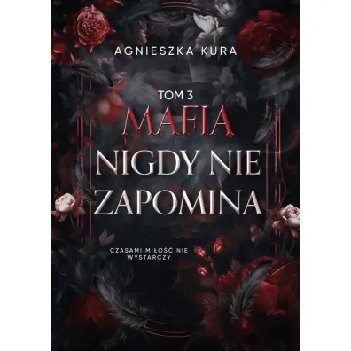 Seria mafijna T.3 Mafia nigdy nie zapomina - Agnieszka Kura