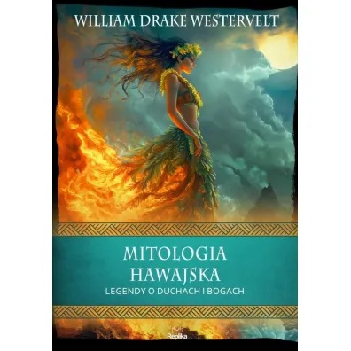 Mitologia hawajska. Legendy o duchach i bogach - William Drake Westervelt