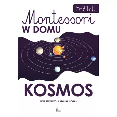 Montessori w domu. Kosmos - Karolina Nogas, Lidia Rzeszutko