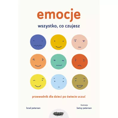 Emocje. Wszystko, co czujesz. Przewodnik dla dzieci po wiecie uczu
