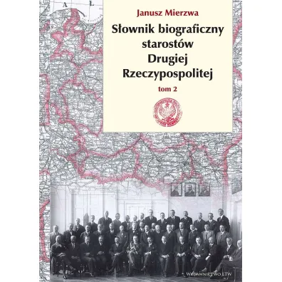 S�ownik biograficzny starost�w Drugiej Rzeczypospolitej. Tom 2 - Janusz Mierzwa