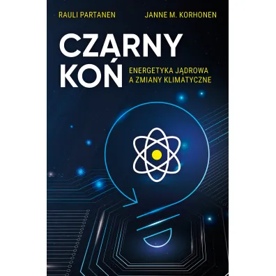 Czarny Ko�. Energetyka j�drowa a zmiany klimatyczne - Rauli Partanen, Janne M. Korhonen