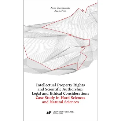 Intellectual Property Rights and Scientific Authorship: Legal and Ethical Considerations - Anna Chor��ewska, Adam Pro�