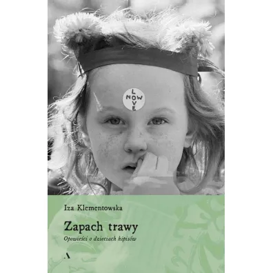 Zapach trawy. Opowie�ci o dzieciach hipis�w - Iza Klementowska