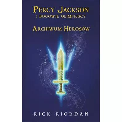 Archiwum Heros�w. Percy Jackson i bogowie olimpijscy - Rick Riordan
