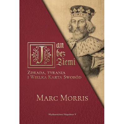 Jan bez Ziemi. Zdrada, tyrania i Wielka Karta Swob�d - Morris Marc