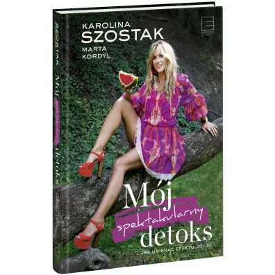 M�j spektakularny detoks. Jak unikn�� efektu jo-jo - Karolina Szostak, Marta Kordyl