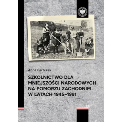 Szkolnictwo dla mniejszo�ci narodowych na Pomorzu Zachodnim w latach 1945-1991 - Anna Bartczak