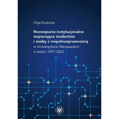 Rozwi�zania instytucjonalne wspieraj�ce student�w i osoby z niepe�nosprawno�ci� w Uniwersytecie Warszawskim w latach 1997&ndash;2023 - Olga Rudnicka