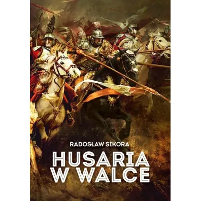 Husaria w walce - Rados�aw Sikora