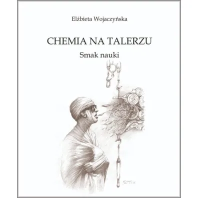 Chemia na talerzu. Smak nauki - El�bieta  Wojaczy�ska
