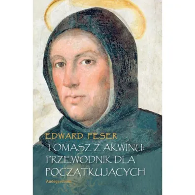 Tomasz z Akwinu. Przewodnik dla pocz�tkuj�cych - Edward Feser