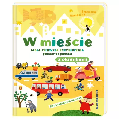 W mie�cie. Moja pierwsza encyklopedia polsko-angielska z okienkami