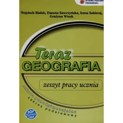 Geografia LO �wiczenia. Zakres podstawowy. Teraz geografia - Danuta Sawczy�ska, Gra�yna Wnuk, Irena Sobiera, Wojciech Bia�ek, Irena Sobieraj