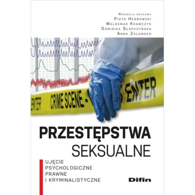 Przest�pstwa seksualne. Uj�cie psychologiczne, prawne i kryminalistyczne - Anna Zalewska, Piotr Herbowski, Dominika S�apczy�ska, Waldemar Krawczyk