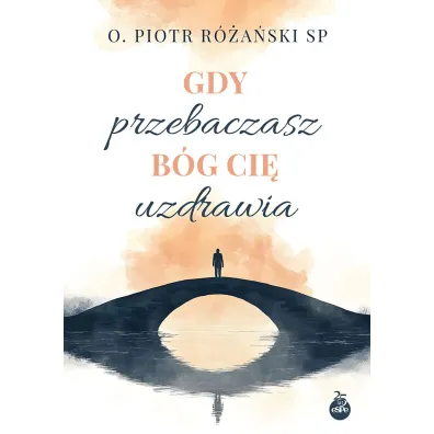 Gdy przebaczasz, B�g ci� uzdrawia - Piotr R�a�ski