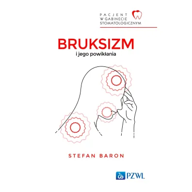 Pacjent w Gabinecie Stomatologicznym. Bruksizm i jego powik�ania - Stefan  Baron