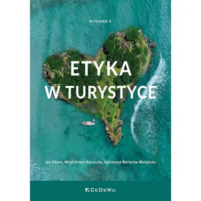 Etyka w turystyce - Jan Sikora, W�odzimierz Kaczocha, Agnieszka Wartecka-Wa�y�ska