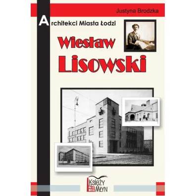 Architekci miasta �odzi - Wies�aw Lisowski - Justyna Brodzka