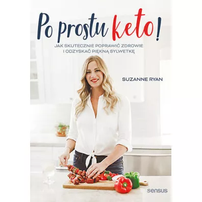 Po prostu keto! Jak skutecznie poprawi� zdrowie i odzyska� pi�kn� sylwetk� - Suzanne Ryan