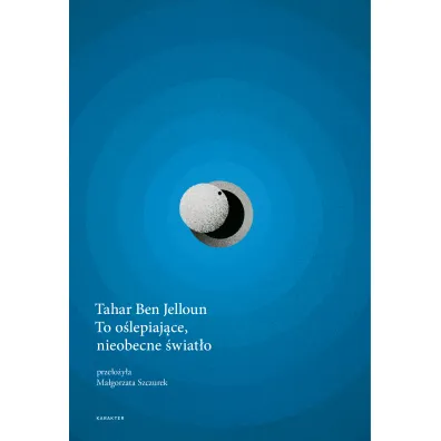 To o�lepiaj�ce, nieobecne �wiat�o - Tahar Ben Jelloun