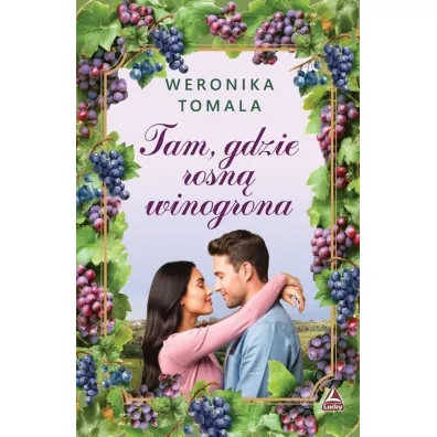 Tam gdzie rosn� winogrona - Weronika Tomala