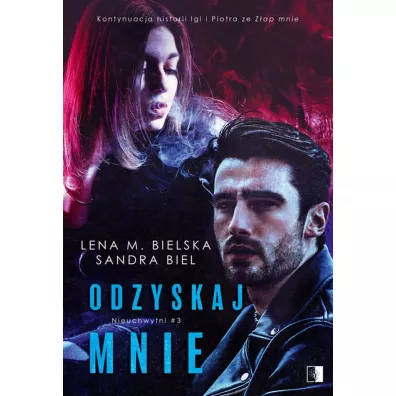 Odzyskaj mnie. Nieuchwytni. Tom 3 - Lena M. Bielska, Sandra Biel