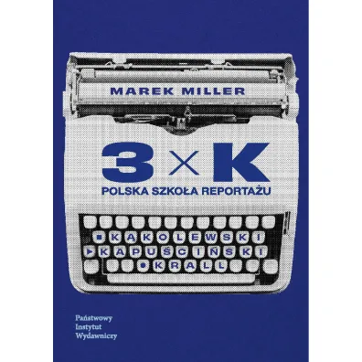3xK. Polska szko�a reporta�u - Marek Miller