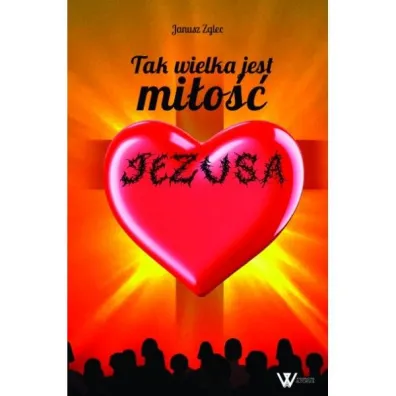 Tak wielka jest mi�o�� Jezusa - Janusz  Zglec